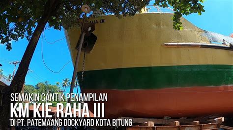 Hari Perbaikan Begini Penampilan Terbaru Km Kie Raha Iii Kapal