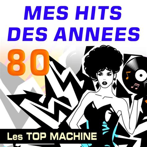 Mes Hits Des Ann Es Les Top Machine Qobuz