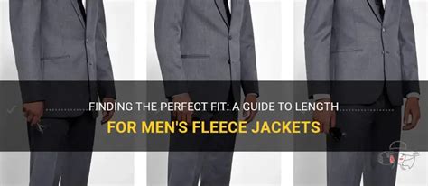 finding  perfect fit  guide  length  mens fleece jackets