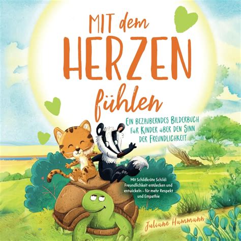 Mit dem Herzen fühlen Ein bezauberndes Bilderbuch für Kinder über