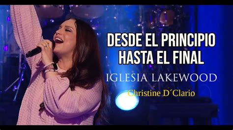 Desde El Principio Hasta El Final Iglesia Lakewood Christine D