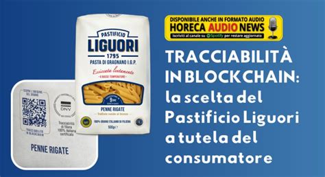 Tracciabilit In Blockchain La Scelta Del Pastificio Liguori A Tutela