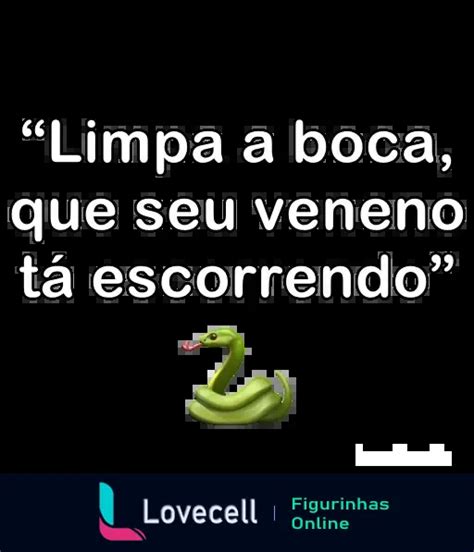 Figurinha Limpa a boca que seu veneno tá escorrendo indiretas para