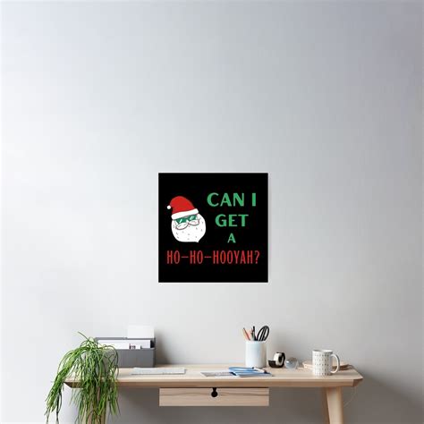 "Santa Claus Can I get a Ho-Ho-Hooyah Funny Meme" Poster by ...