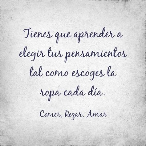 Tienes Que Aprender A Elegir Tus Pensamientos Words Quotes