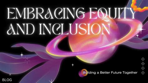 Embracing Equity and Inclusion: Building a Better Future Together 