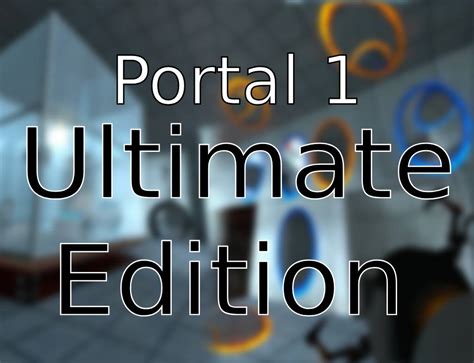 Portal 1: Ultimate Edition mod - ModDB