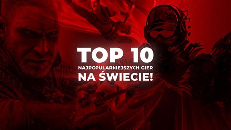 TOP 10 najpopularniejszych gier na świecie