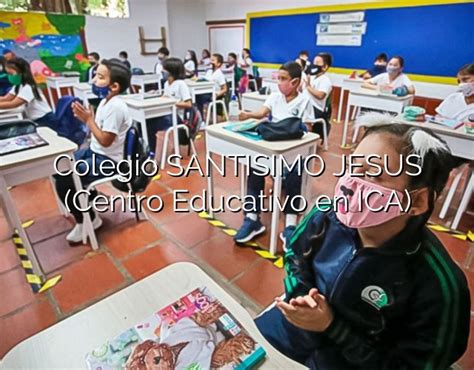 Colegio Santisimo Jesus Centro Educativo En Ica Colegios Del Per