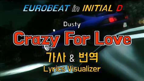 Dusty Crazy For Love 가사and번역【lyricsinitial Deurobeat이니셜d유로비트】 Youtube