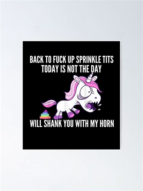 Back To Fuck Up Sprinkle Tits Today Is Not The Day I Will Shank You With My Horn Poster By