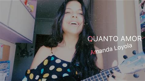 Quanto Amor Paulo C Sar Baruk Cover Amanda Loyola Youtube