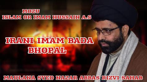 MAULANA SYED NAZAR ABBAS RIZVI SAHAB MAJLIS IRANI IMAM BADA BHOPAL