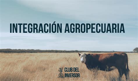 Integración Agropecuaria Club del Inversor