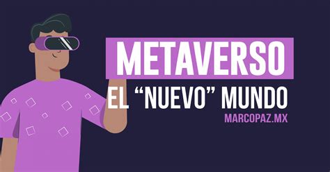 Metaverso El Nuevo Mundo Marco Paz Pellat