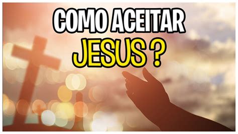 Como Aceitar Jesus O Verbo Youtube