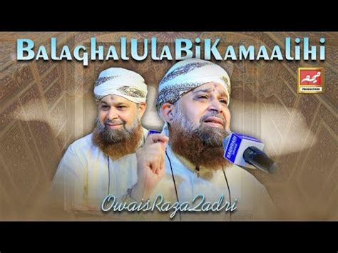 Balaghal Ula Bi Kamaalihi Owais Raza Qadri Naat Youtube