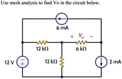 SOLVED Use Mesh Analysis To Find Vo In The Circuit Below 6 MA Vo 12 K