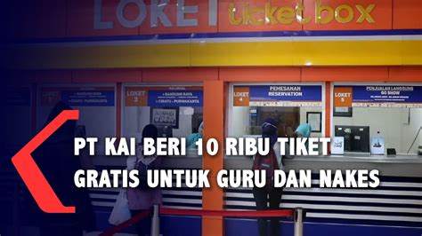 PT KAI Bagi Bagi 10 Ribu Tiket Gratis Untuk Guru Dan Tenaga Medis YouTube