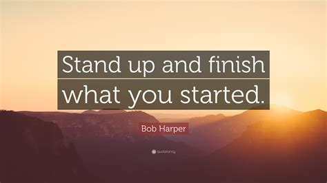 Bob Harper Quote: “Stand up and finish what you started.”