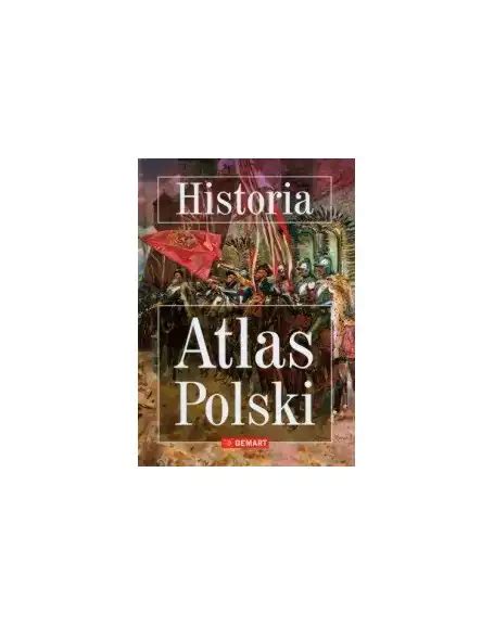 Historia Atlas Polski Tw Demart Opracowanie Zbiorowe Ksi Garnia