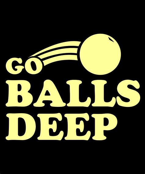 Go Balls Deep Digital Art By Flippin Sweet Gear Pixels