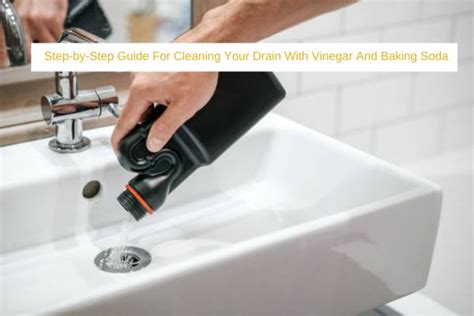 Step-by-Step Guide For Cleaning Your Drain With Vinegar And Baking Soda