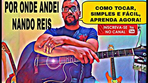 Aprendendo a TOCAR Violão INICIANTES Por Onde Andei Nando Reis YouTube