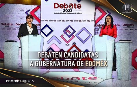 Debaten Candidatas A Gubernatura De EdomÉx Latitud Megalópolis