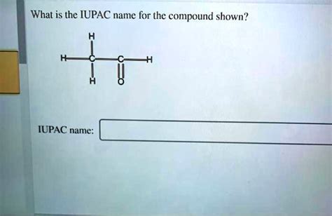 SOLVED What Is The IUPAC Name For The Compound Shown IUPAC Name