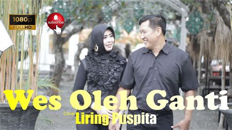 Wes Oleh Ganti Cover Liring Puspita YouTube