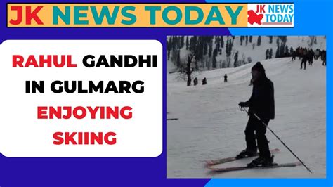 Rahul Gandhi In Gulmarg Enjoying Skiing JK News Today YouTube