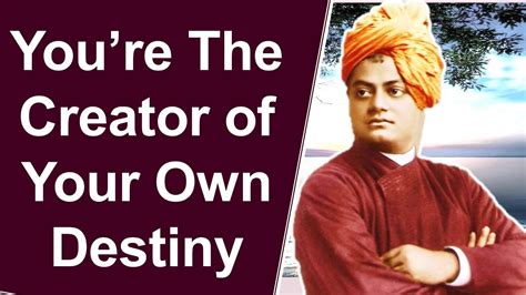 You Are The Creator Of Your Own Destiny By Swami Vivekananda YouTube