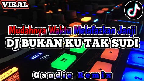 Dj Bukan Ku Tak Sudi Mudahnya Waktu Melafazkan Janji Remix Full Bass