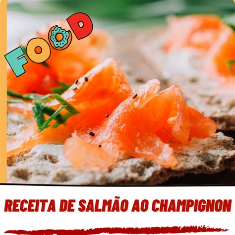 Receita De Salm O Ao Champignon