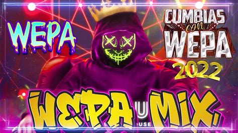 Mix Cumbias Mas Buenas Del Wepa Mix 🔴 Mix Kumbias Editadas Con Wepa 🎧