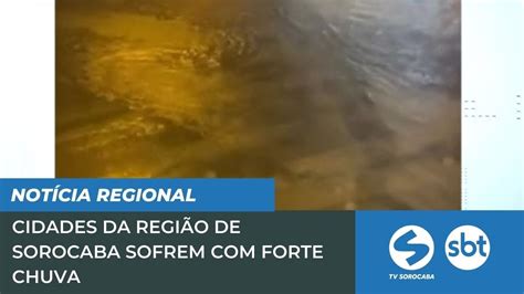 Cidades Da Região De Sorocaba Sofrem Com Forte Chuva Tv Sorocaba Sbt