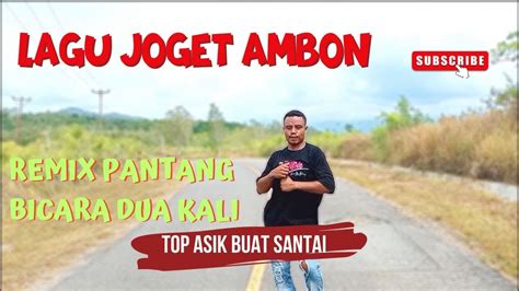 Lagu Joget Ambon Terbaru Remix Pantang Bicara Dua Kali Youtube