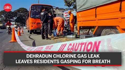 Chlorine Leak Leaves Residents Gasping For Breath In Dehradun Youtube