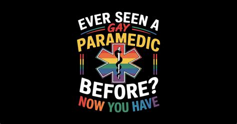 Ever Seen A Gay Paramedic Before EMT LGBTQ Gay Pride Support Ever Seen A Gay Paramedic Before