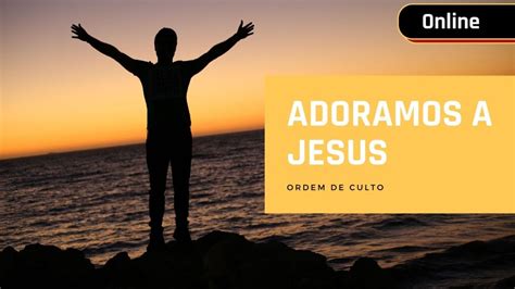 Ordem De Culto Compactoadoração Adoramos A Jesus Que Se Importa