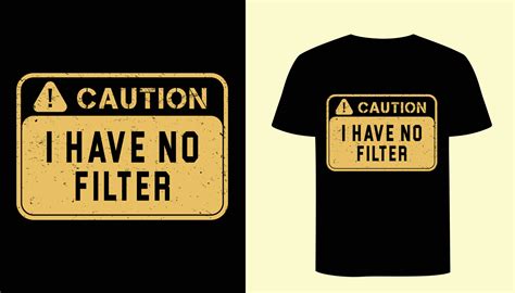 Caution signed t shirt vector graphic. Caution I have no filter ...