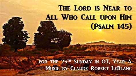 The Lord Is Near To All Who Call Upon Him Psalm Youtube