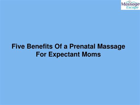 Ppt Five Benefits Of A Prenatal Massage For Expectant Moms Powerpoint