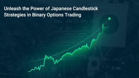 Unleash The Power Of Japanese Candlestick Strategies In Binary O