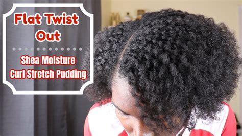 Flat Twistout Using Shea Moisture Curl Stretch Pudding Youtube