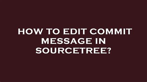 How To Edit Commit Message In Sourcetree Youtube