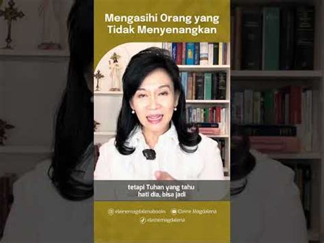 Mengasihi Orang Yang Tidak Menyenangkan M T Eleine Magdalena Youtube