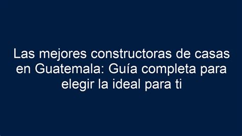 Las Mejores Constructoras De Casas En Guatemala Gu A Completa Para