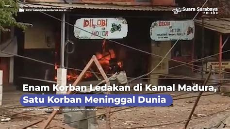 Enam Korban Ledakan Di Kamal Madura Satu Korban Meninggal Dunia Youtube